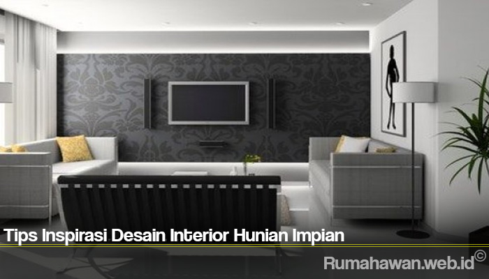 Tips Inspirasi Desain Interior Hunian Impian